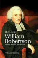 Život Williama Robertsona: Jeho životopis: minister, historik a riaditeľ - The Life of William Robertson: Minister, Historian, and Principal