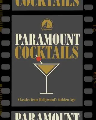 Hollywoodske koktaily: Viac ako 95 receptov na oslavu filmov z Paramount Pictures - Hollywood Cocktails: Over 95 Recipes Celebrating Films from Paramount Pictures