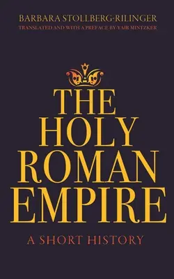 Svätá rímska ríša: Krátke dejiny - The Holy Roman Empire: A Short History