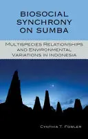 Biosociálna synchronizácia na Sumbe: Vzťahy medzi viacerými druhmi a environmentálne zmeny v Indonézii - Biosocial Synchrony on Sumba: Multispecies Relationships and Environmental Variations in Indonesia