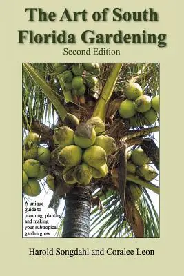 Umenie záhradkárčenia na južnej Floride: Jedinečný sprievodca plánovaním, výsadbou a pestovaním subtropickej záhrady, druhé vydanie - The Art of South Florida Gardening: A Unique Guide to Planning, Planting, and Making Your Subtropical Garden Grow, Second Edition
