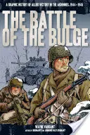 Bitka o výbežok: Bujná bitka: grafická história spojeneckého víťazstva v Ardenách, 1944-1945 - The Battle of the Bulge: A Graphic History of Allied Victory in the Ardennes, 1944-1945
