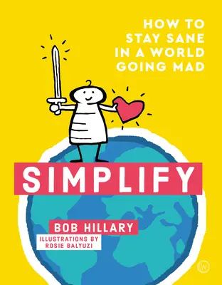 Zjednodušiť: Ako si zachovať zdravý rozum v šialenom svete - Simplify: How to Stay Sane in a World Going Mad