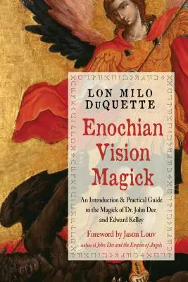 Enochian Vision Magick: Johna Dee a Edwarda Kelleyho - Enochian Vision Magick: A Practical Guide to the Magick of Dr. John Dee and Edward Kelley