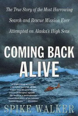 Návraty na živú pôdu: Skutočný príbeh najťažšej pátracej a záchrannej misie, aká sa kedy uskutočnila na otvorenom mori Aljašky - Coming Back Alive: The True Story of the Most Harrowing Search and Rescue Mission Ever Attempted on Alaska's High Seas