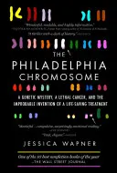 Chromozóm Filadelfie: Genetická záhada, smrteľná rakovina a neuveriteľný vynález život zachraňujúcej liečby - The Philadelphia Chromosome: A Genetic Mystery, a Lethal Cancer, and the Improbable Invention of a Lifesaving Treatment