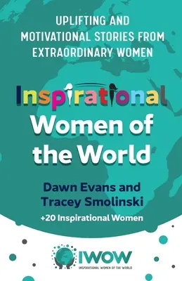 Inšpiratívne ženy sveta: Svetové ženy: povzbudzujúce a motivačné príbehy výnimočných žien - Inspirational Women of the World: Uplifting and Motivational Stories from Extraordinary Women