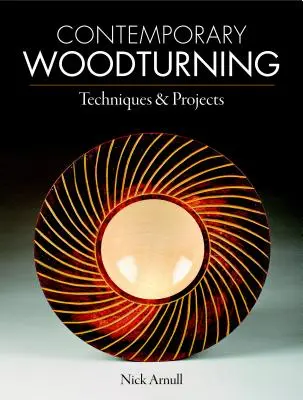 Súčasné sústruženie dreva: Súčasné moderné technológie: techniky a projekty - Contemporary Woodturning: Techniques & Projects