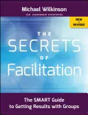 Tajomstvo facilitácie: Inteligentný sprievodca dosahovaním výsledkov so skupinami - The Secrets of Facilitation: The Smart Guide to Getting Results with Groups