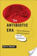 Éra antibiotík: Antibiotická éra: reforma, odpor a snaha o racionálnu terapiu - The Antibiotic Era: Reform, Resistance, and the Pursuit of a Rational Therapeutics