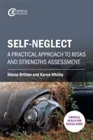 Sebazanedbávanie: Praktický prístup k hodnoteniu rizík a silných stránok - Self-Neglect: A Practical Approach to Risks and Strengths Assessment