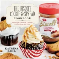 Kuchárska kniha Biscoff Cookie & Spread Cookbook: Neodolateľné koláčiky, sušienky, cukrovinky a ďalšie jedlá - Biscoff Cookie & Spread Cookbook: Irresistible Cupcakes, Cookies, Confections, and More