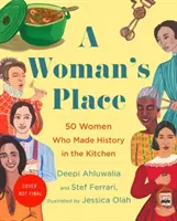 Miesto ženy: Vynálezkyne, rumové bežkyne, porušovateľky zákona, vedkyne a slobodné matky, ktoré zmenili svet pomocou potravín - A Woman's Place: The Inventors, Rumrunners, Lawbreakers, Scientists, and Single Moms Who Changed the World with Food