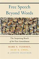 Sloboda prejavu za hranicami slov: Prekvapivý dosah prvého dodatku - Free Speech Beyond Words: The Surprising Reach of the First Amendment