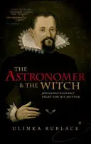 Astronóm a čarodejnica: Johannes Kepler bojoval o svoju matku - The Astronomer & the Witch: Johannes Kepler's Fight for His Mother