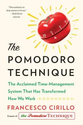 Technika Pomodoro: Uznávaný systém riadenia času, ktorý zmenil spôsob našej práce - The Pomodoro Technique: The Acclaimed Time-Management System That Has Transformed How We Work