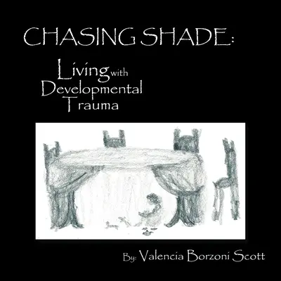 Chasing Shade: Život s vývojovou traumou - Chasing Shade: Living with Developmental Trauma