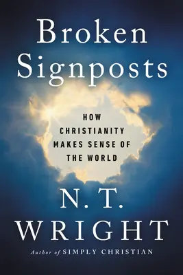 Zlomené smerovníky: Ako kresťanstvo dáva svetu zmysel - Broken Signposts: How Christianity Makes Sense of the World