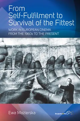 Od sebarealizácie k prežitiu najschopnejších: Dielo v európskej kinematografii od 60. rokov 20. storočia po súčasnosť - From Self-Fulfilment to Survival of the Fittest: Work in European Cinema from the 1960s to the Present
