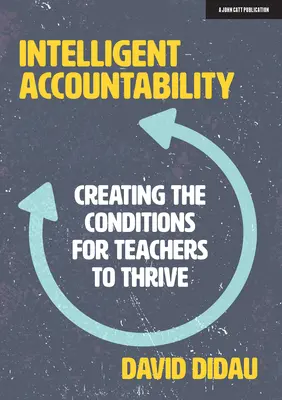 Inteligentná zodpovednosť: Vytváranie podmienok pre učiteľov, aby sa im darilo - Intelligent Accountability: Creating the Conditions for Teachers to Thrive