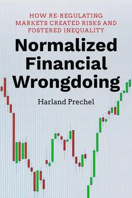Normalizované finančné pochybenia: Ako opätovná regulácia trhov vytvorila riziká a podporila nerovnosť - Normalized Financial Wrongdoing: How Re-Regulating Markets Created Risks and Fostered Inequality