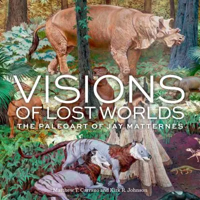 Vízie stratených svetov: Paleoart Jaya Matternesa - Visions of Lost Worlds: The Paleoart of Jay Matternes