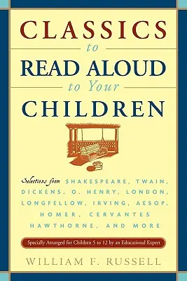 Klasické diela na hlasné čítanie deťom: Henry, London, Longfellow, Irving Ezop, Homér, Cervantes, Haw - Classics to Read Aloud to Your Children: Selections from Shakespeare, Twain, Dickens, O.Henry, London, Longfellow, Irving Aesop, Homer, Cervantes, Haw