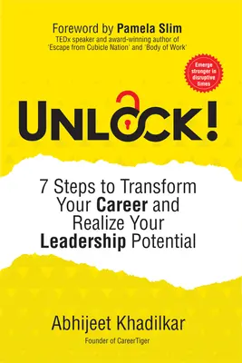 Odomknite sa!: 7 krokov k transformácii vašej kariéry a realizácii vášho líderského potenciálu - Unlock!: 7 Steps to Transform Your Career and Realize Your Leadership Potential
