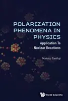 Polarizačné javy vo fyzike: Aplikácie na jadrové reakcie - Polarization Phenomena in Physics: Applications to Nuclear Reactions