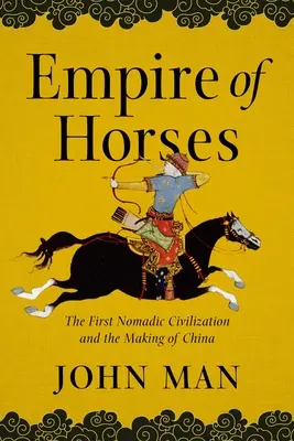 Ríša koní: Prvá kočovná civilizácia a vznik Číny - Empire of Horses: The First Nomadic Civilization and the Making of China