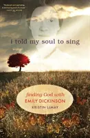 Povedala som svojej duši, aby spievala: Hľadanie Boha s Emily Dickinsonovou - I Told My Soul to Sing: Finding God with Emily Dickinson
