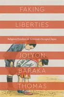 Predstieranie slobôd: Náboženská sloboda v Američanmi okupovanom Japonsku - Faking Liberties: Religious Freedom in American-Occupied Japan