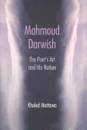 Mahmúd Darwish: Darwish: The Poet's Art and His Nation - Mahmoud Darwish: The Poet's Art and His Nation