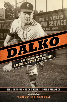 Dalko: Nevypovedaný príbeh najrýchlejšieho baseballového nadhadzovača - Dalko: The Untold Story of Baseball's Fastest Pitcher