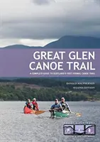 Great Glen Canoe Trail - Kompletný sprievodca prvou oficiálnou kanoistickou trasou v Škótsku - Great Glen Canoe Trail - A complete guide to Scotland's first formal canoe trail