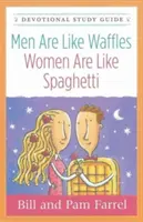 Muži sú ako vafle - ženy sú ako špagety Študijná príručka pre oddaných - Men Are Like Waffles--Women Are Like Spaghetti Devotional Study Guide