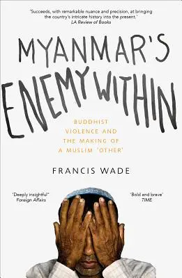 Mjanmarský nepriateľ vo vnútri: Budhistické násilie a vytváranie moslimského „iného - Myanmar's Enemy Within: Buddhist Violence and the Making of a Muslim 'Other'