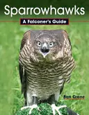 Vrabčiaci: Príručka sokolníka - Sparrowhawks: A Falconer's Guide