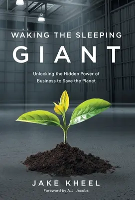 Prebudenie spiaceho obra: Odomknutie skrytej sily podnikania na záchranu planéty - Waking the Sleeping Giant: Unlocking the Hidden Power of Business to Save the Planet