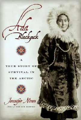 Ada Blackjack: Skutočný príbeh o prežití v Arktíde - Ada Blackjack: A True Story of Survival in the Arctic