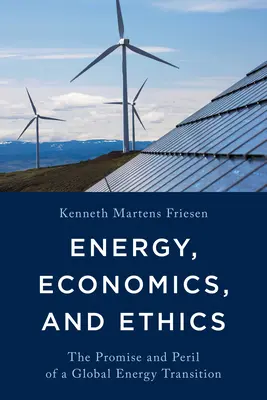 Energia, ekonomika a etika: Prísľub a nebezpečenstvo globálnej energetickej transformácie - Energy, Economics, and Ethics: The Promise and Peril of a Global Energy Transition