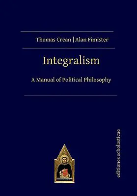 Integralizmus: Príručka politickej filozofie - Integralism: A Manual of Political Philosophy