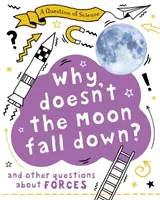 Otázka vedy: Prečo Mesiac nepadá dole? A ďalšie otázky o silách - Question of Science: Why Doesn't the Moon Fall Down? And Other Questions about Forces