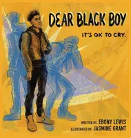 Drahý čierny chlapec: Plakať je v poriadku - Dear Black Boy: It's Ok to Cry