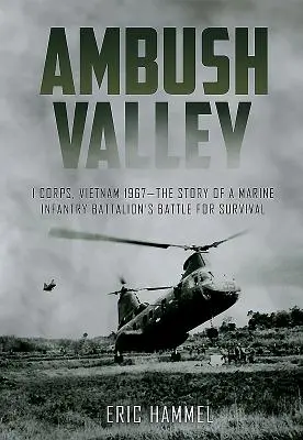 Údolie prepadov: Príbeh o boji o prežitie pešieho práporu námornej pechoty vo Vietname v roku 1967 - Ambush Valley: I Corps, Vietnam 1967 - The Story of a Marine Infantry Battalion's Battle for Survival