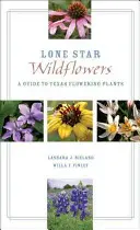 Divoké kvety osamelých hviezd: Sprievodca po texaských kvitnúcich rastlinách - Lone Star Wildflowers: A Guide to Texas Flowering Plants