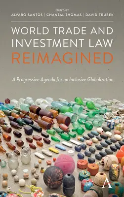 Svetové obchodné a investičné právo v novom ponímaní: Progresívny program pre inkluzívnu globalizáciu - World Trade and Investment Law Reimagined: A Progressive Agenda for an Inclusive Globalization