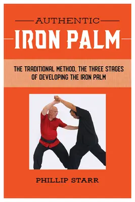 Autentická železná dlaň: Úplná tréningová príručka - Authentic Iron Palm: The Complete Training Manual