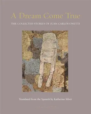 Splnený sen: Zozbierané príbehy Juana Carlosa Onettiho - A Dream Come True: The Collected Stories of Juan Carlos Onetti