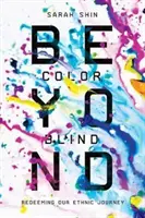Za hranice farboslepoty: Redeeming Our Ethnic Journey - Beyond Colorblind: Redeeming Our Ethnic Journey